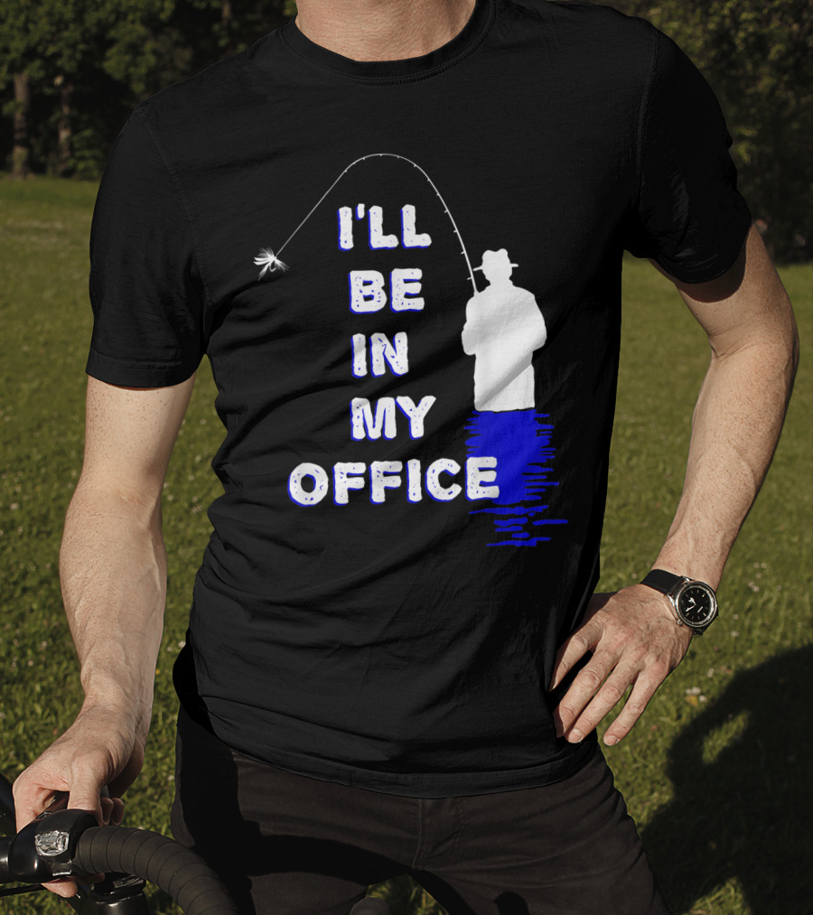 I'll Be In My Office Funny Fly Fishing With Silhouette And Rod T-Shirt