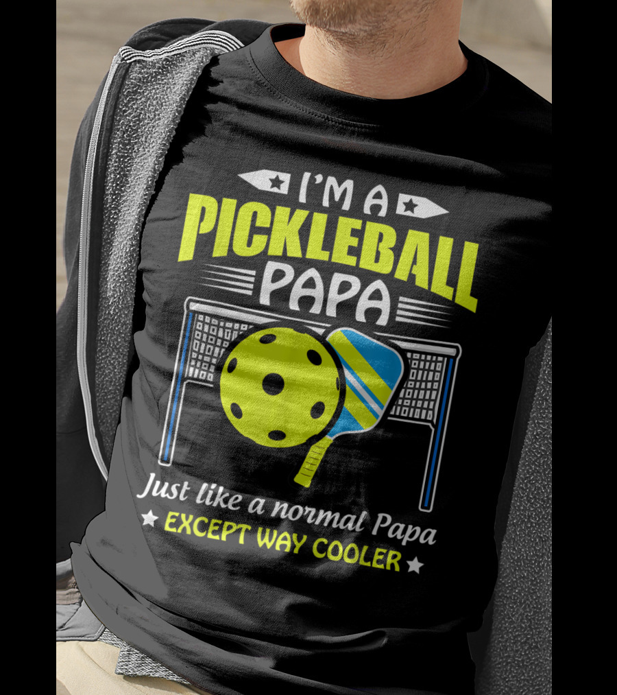 I'm A Pickleball Papa Just Like A Normal Papa Except Way Cooler T-Shirt