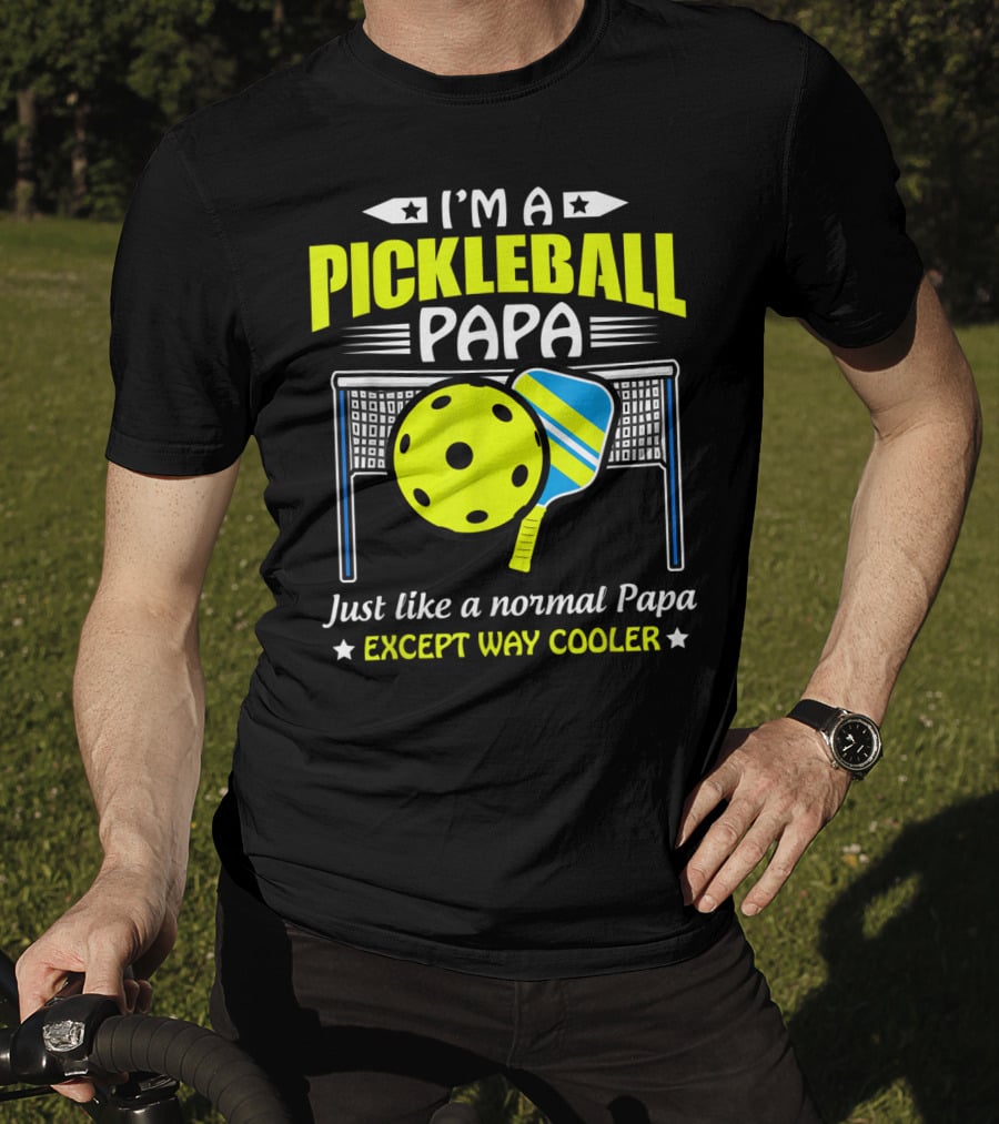 I'm A Pickleball Papa Just Like A Normal Papa Except Way Cooler T-Shirt