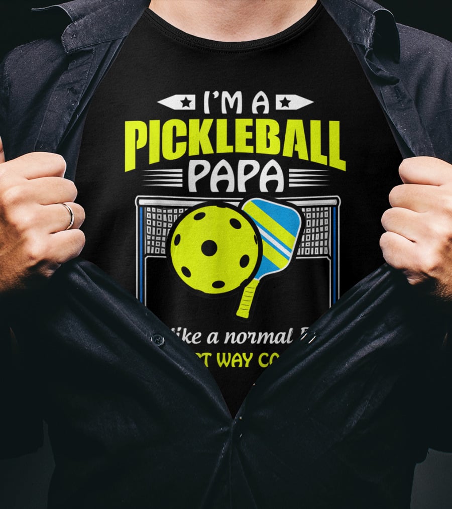 I'm A Pickleball Papa Just Like A Normal Papa Except Way Cooler T-Shirt