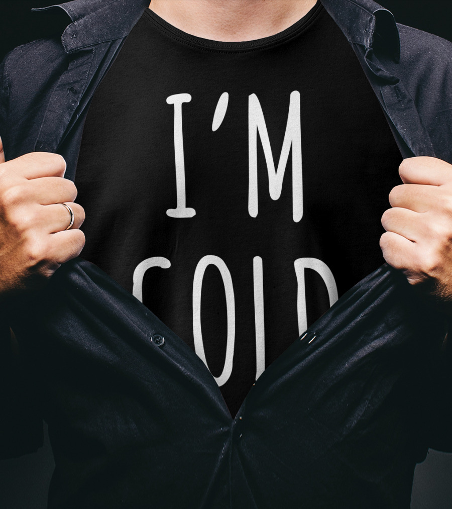 I'm Cold White T-Shirt