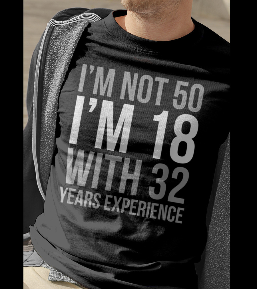 I'm Not 50 I'm 18 With 32 Years Experience 1969 T-Shirt