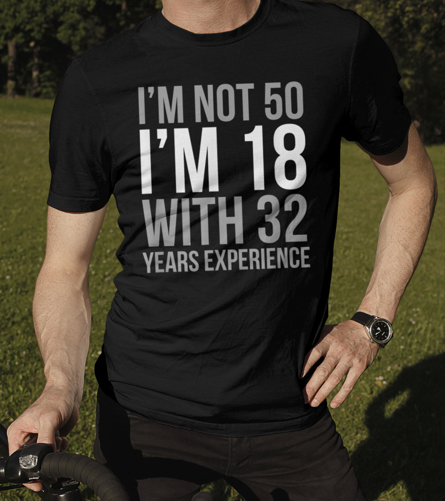 I'm Not 50 I'm 18 With 32 Years Experience 1969 T-Shirt