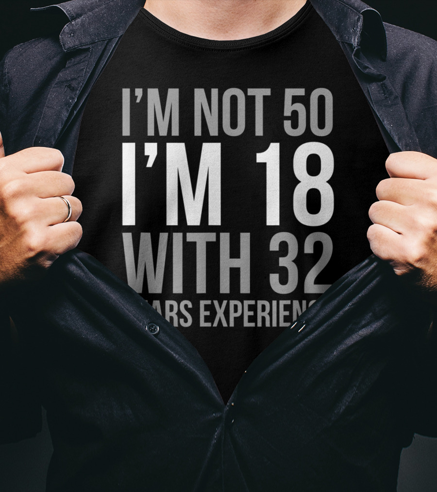I'm Not 50 I'm 18 With 32 Years Experience 1969 T-Shirt