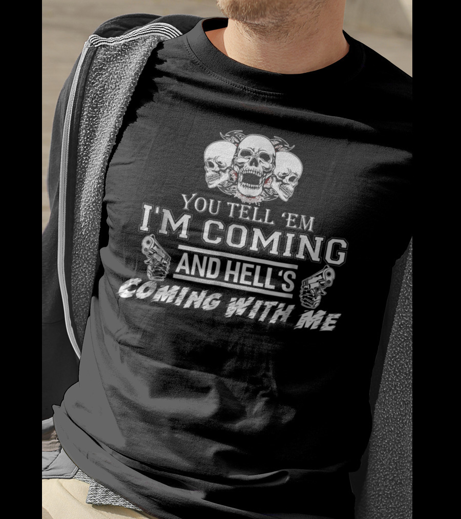 You Tell 'Em I'm Coming And Hell's Coming With Me Skulls Guns T-Shirt