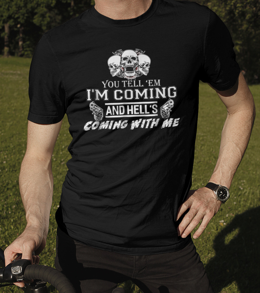 You Tell 'Em I'm Coming And Hell's Coming With Me Skulls Guns T-Shirt