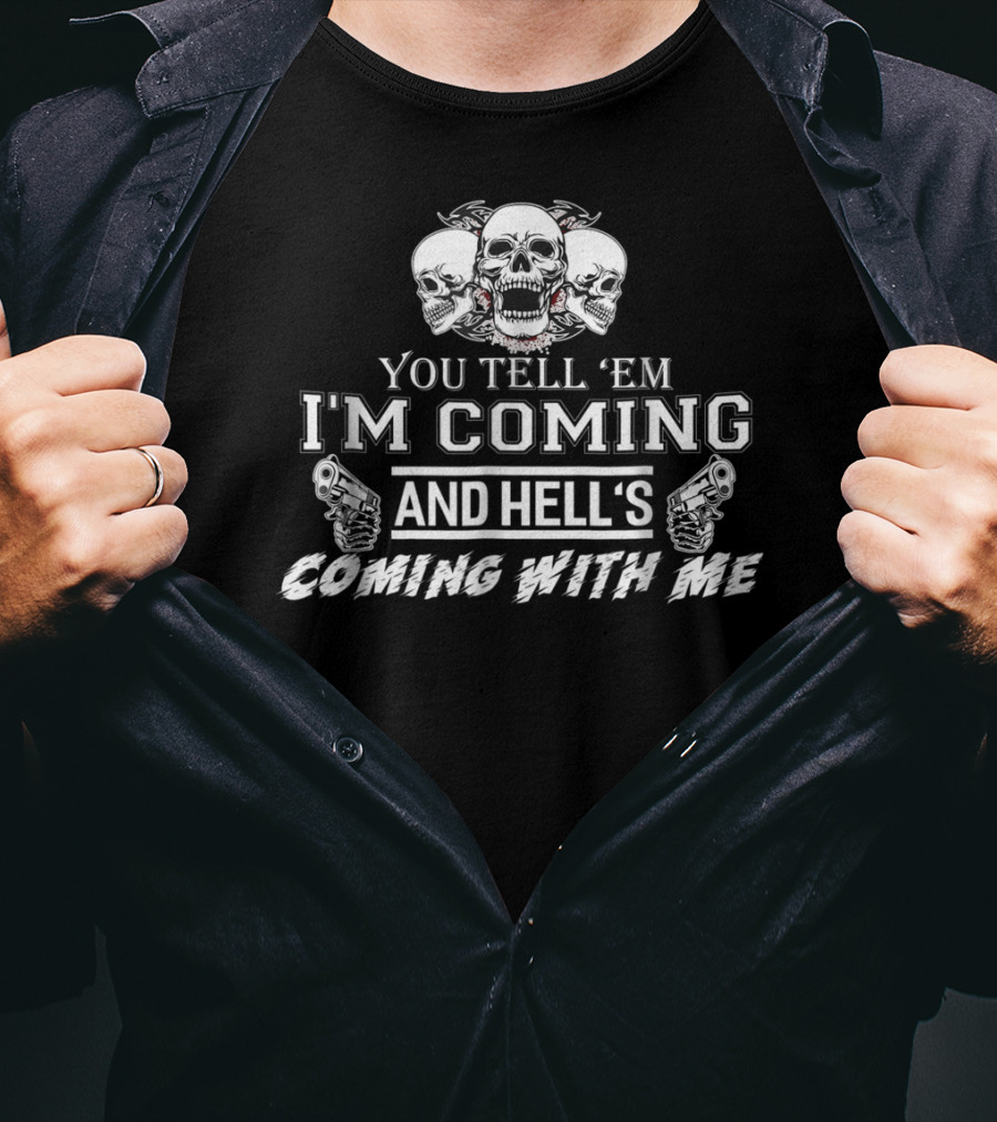 You Tell 'Em I'm Coming And Hell's Coming With Me Skulls Guns T-Shirt