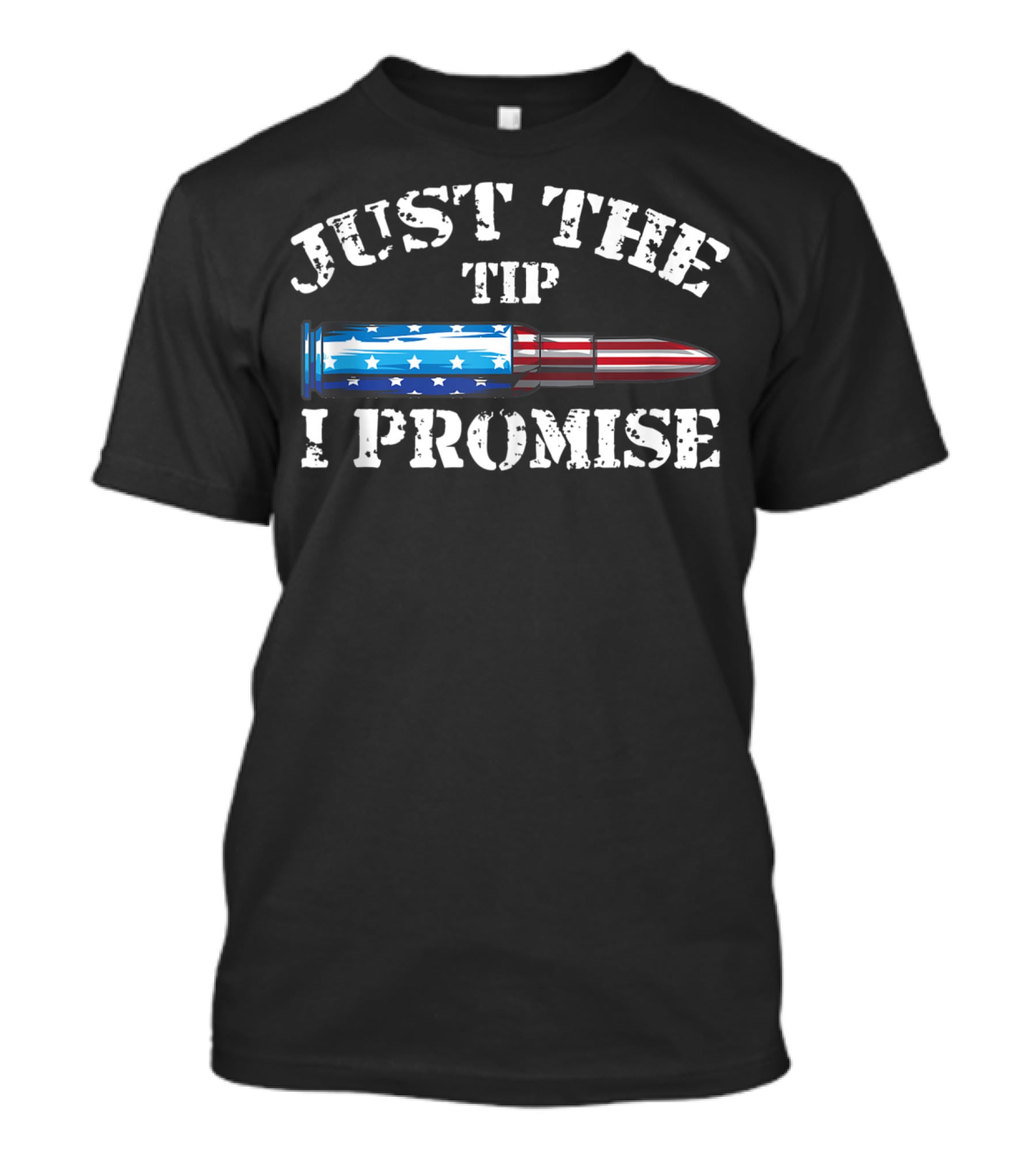 Just The Tip I Promise American Flag Bullet Gun Rights T-Shirt