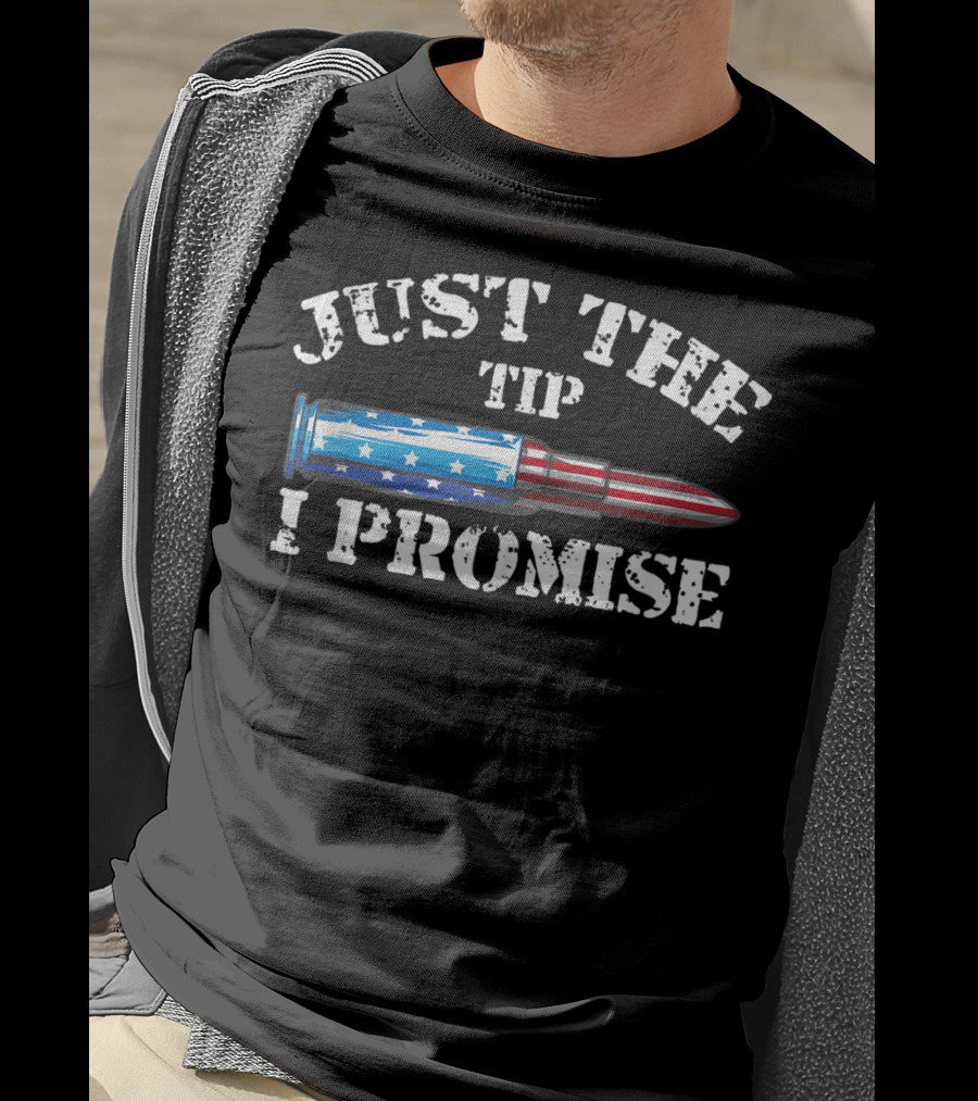 Just The Tip I Promise American Flag Bullet Gun Rights T-Shirt