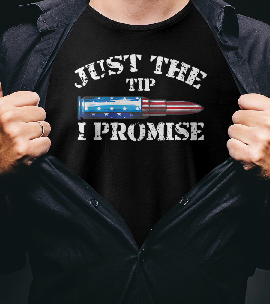Just The Tip I Promise American Flag Bullet Gun Rights T-Shirt