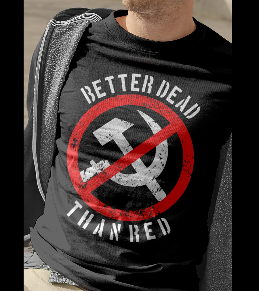Better Dead Than Red Hammer Sickle Crossed Out T-Shirt
