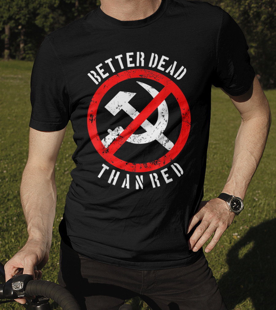 Better Dead Than Red Hammer Sickle Crossed Out T-Shirt