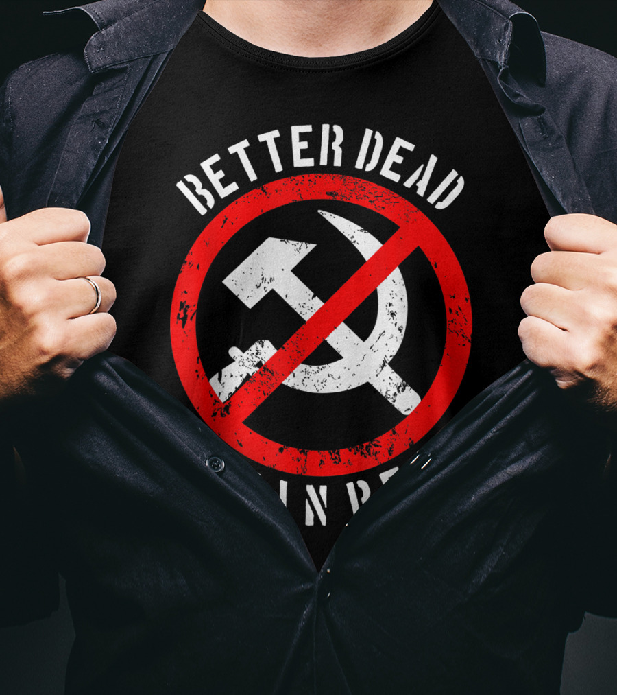 Better Dead Than Red Hammer Sickle Crossed Out T-Shirt