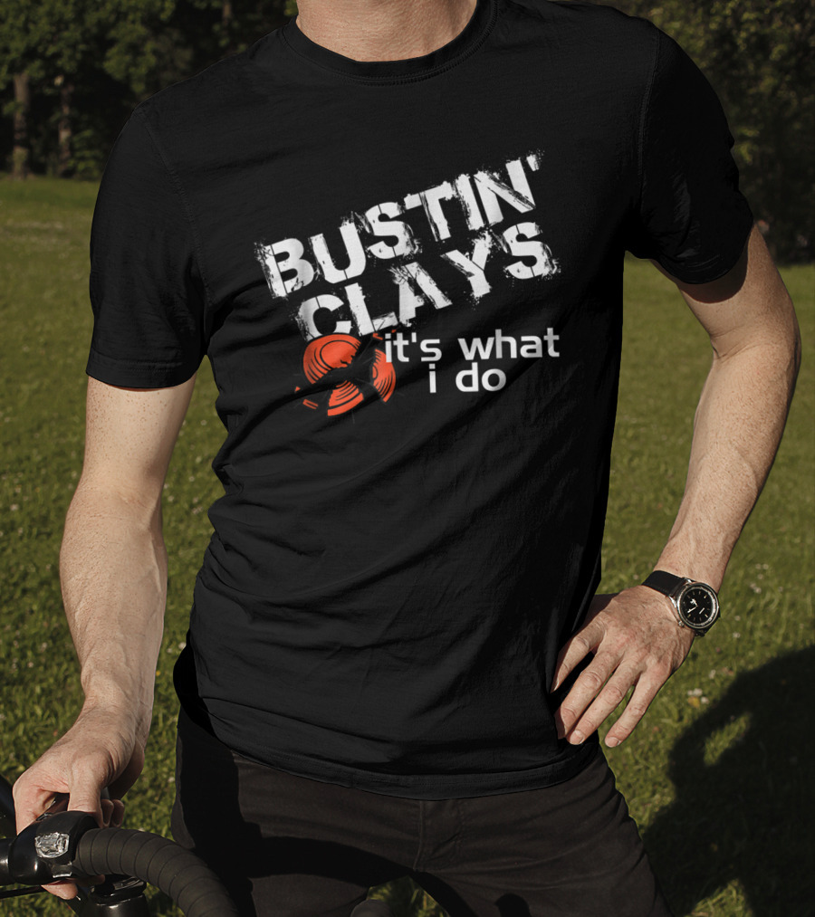 Bustin Clays It's What I Do T-Shirt