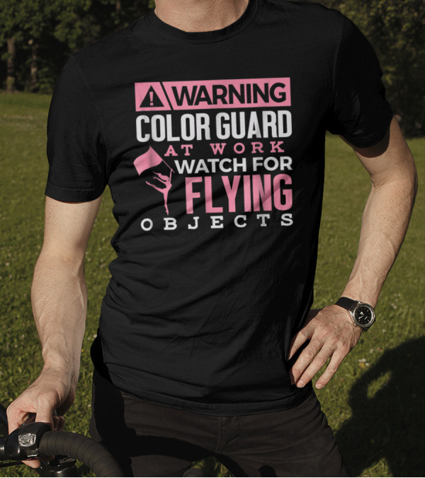 WARNING COLOR GUARD AT WORK WATCH FOR FLYING OBJECTS T-Shirt