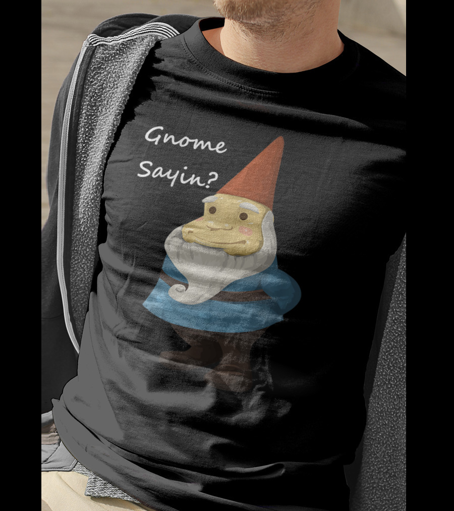 Gnome Sayin Funny Garden Gnome With Red Hat And Blue T-Shirt