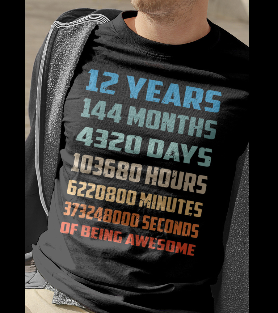 12 Years 144 Months 4320 Days 103680 Hours 6220800 Minutes 373248000 Seconds Of Being Awesome T-Shirt