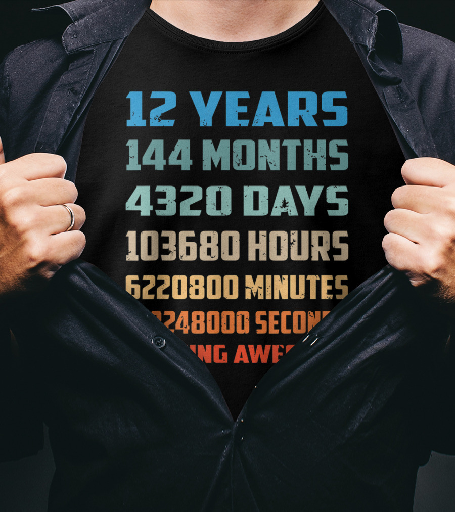 12 Years 144 Months 4320 Days 103680 Hours 6220800 Minutes 373248000 Seconds Of Being Awesome T-Shirt