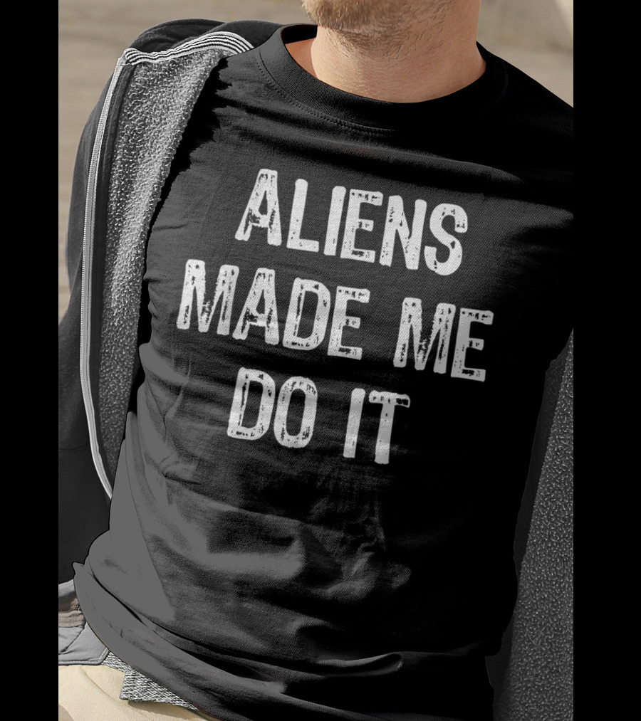 Aliens Made Me Do It Funny UFO T-Shirt