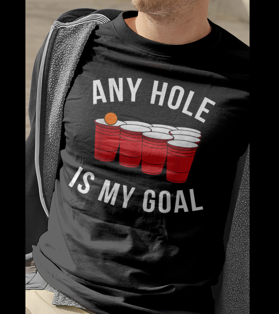 Any Hole Is My Goal Beer Pong Red Cup Party College Student T-Shirt