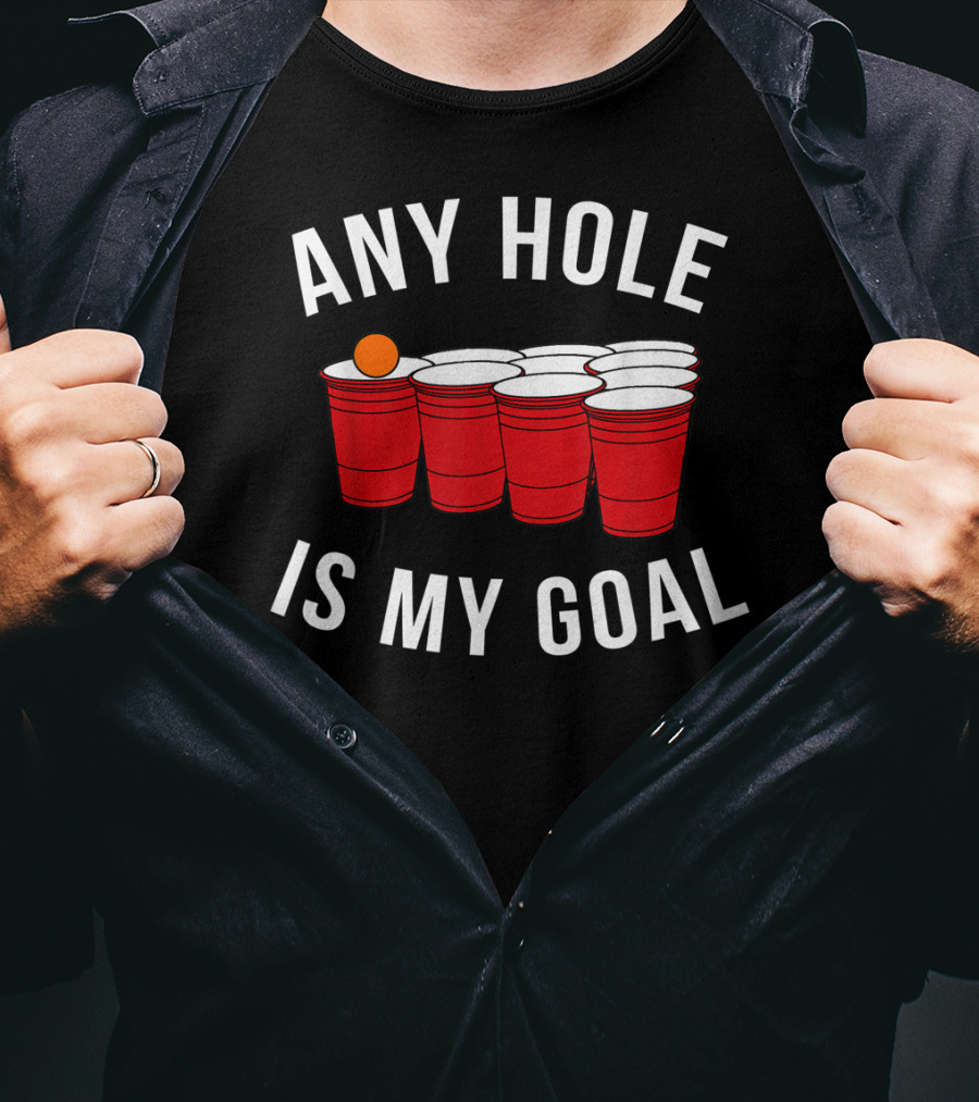 Any Hole Is My Goal Beer Pong Red Cup Party College Student T-Shirt