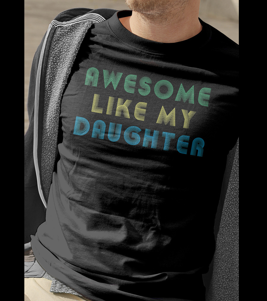 AWESOME LIKE MY DAUGHTER 3D Lettering T-Shirt