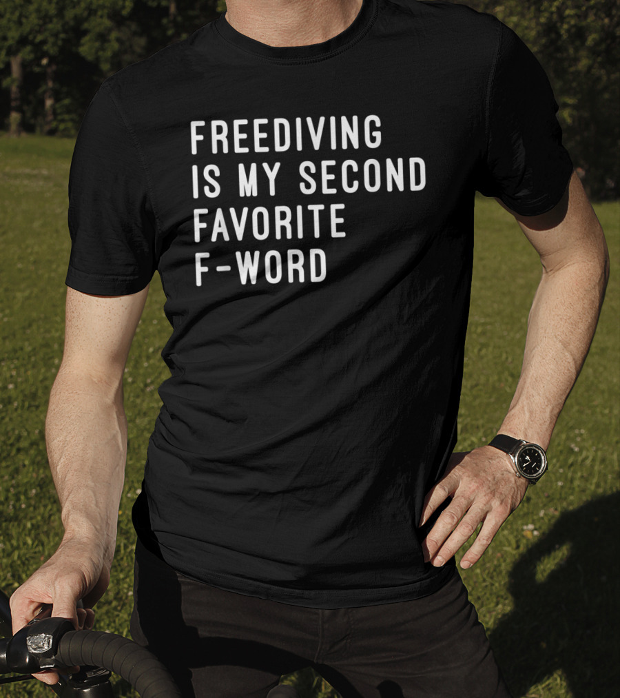 Freediving Is My Second Favorite F-Word T-Shirt