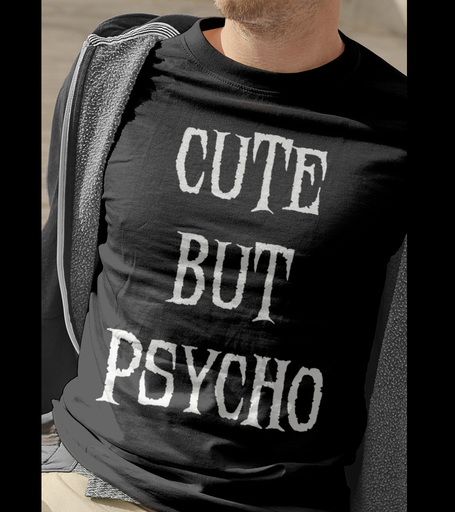 Funny Cute But Psycho Sarcastic Humor T-Shirt