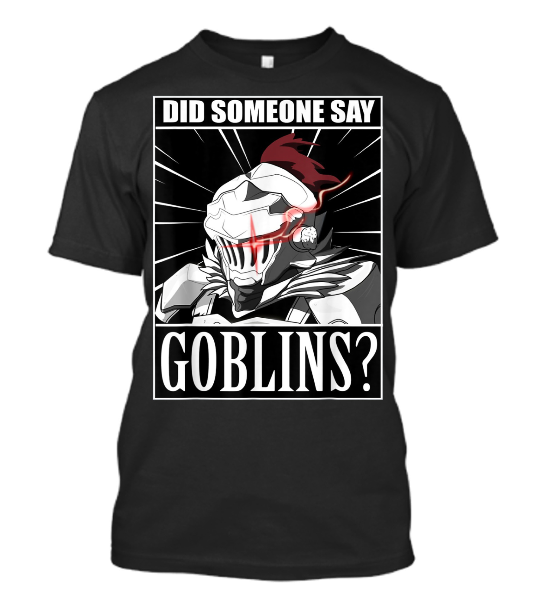 Did Someone Say Goblins Anime Goblin Slayer T-Shirt