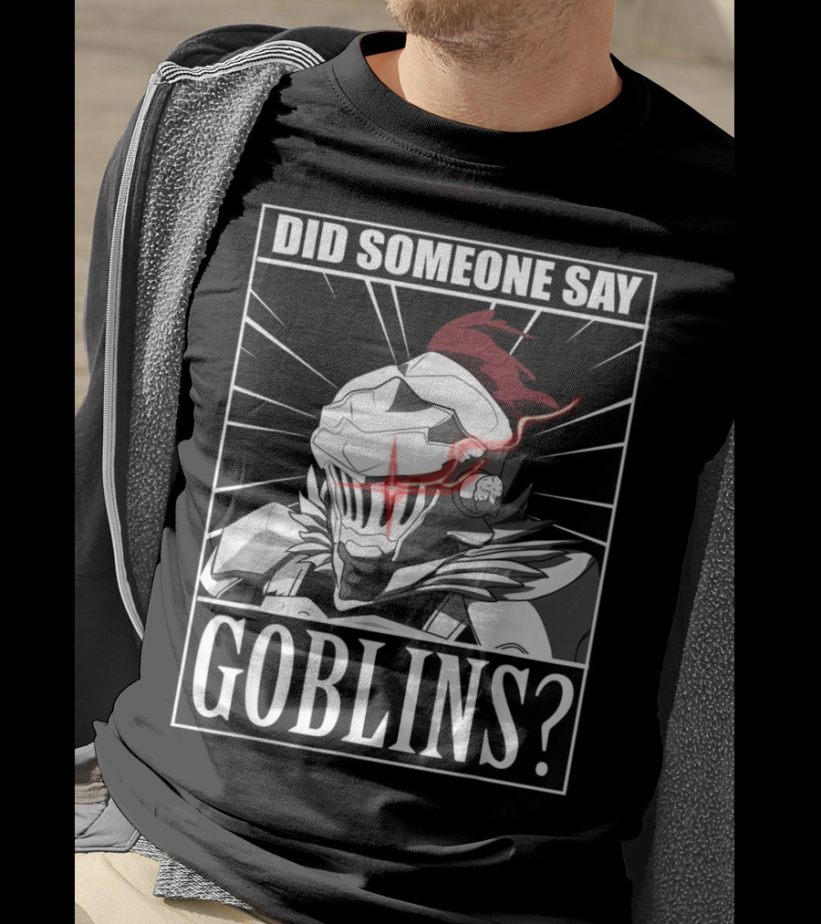 Did Someone Say Goblins Anime Goblin Slayer T-Shirt