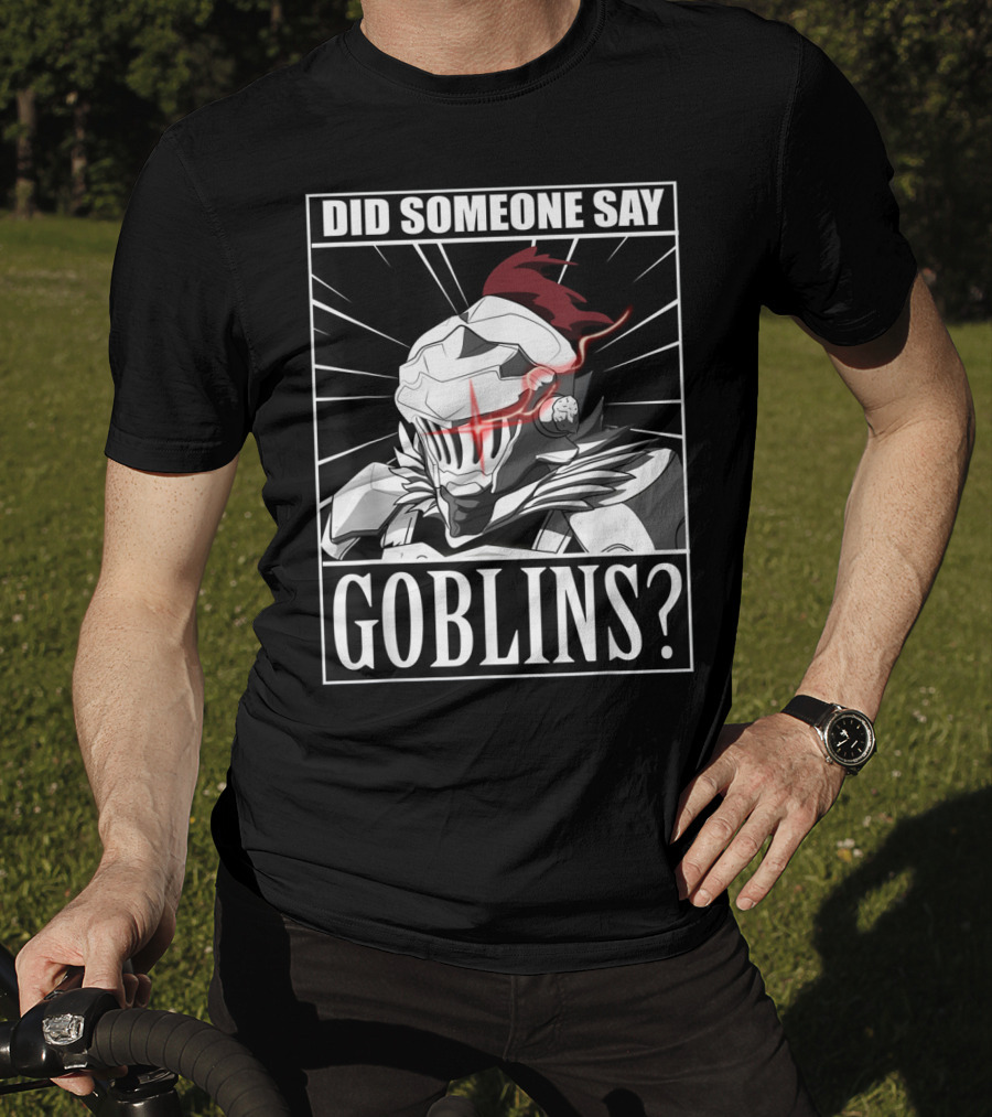 Did Someone Say Goblins Anime Goblin Slayer T-Shirt