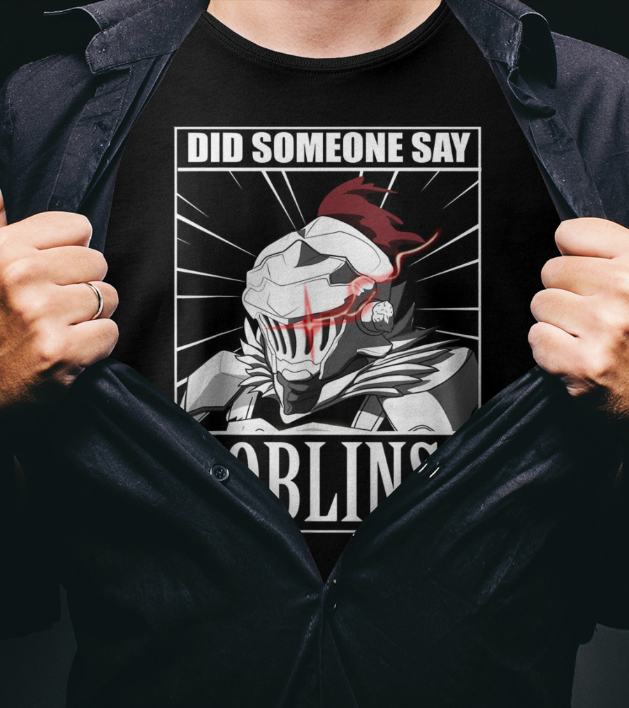 Did Someone Say Goblins Anime Goblin Slayer T-Shirt