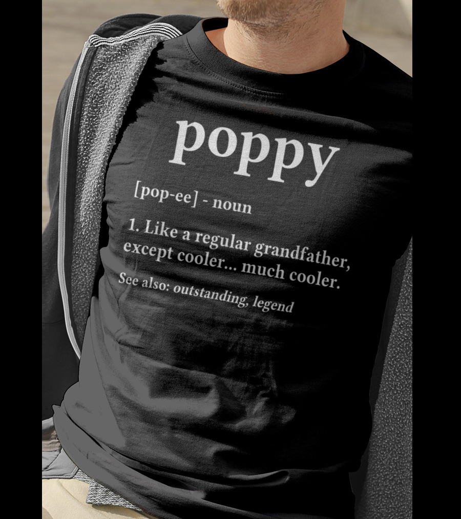 Poppy Definition Like A Regular Grandfather Except Cooler Outstanding Legend Grandpa Birthday T-Shirt