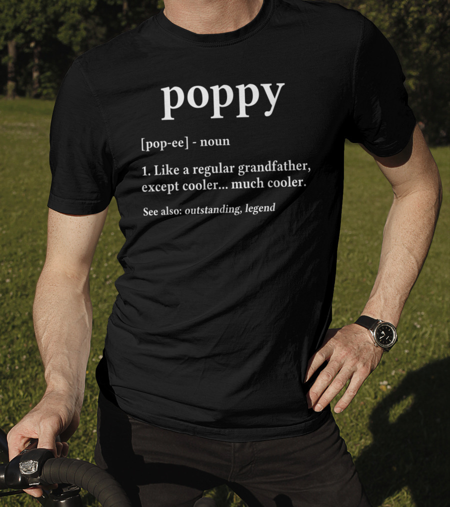 Poppy Definition Like A Regular Grandfather Except Cooler Outstanding Legend Grandpa Birthday T-Shirt