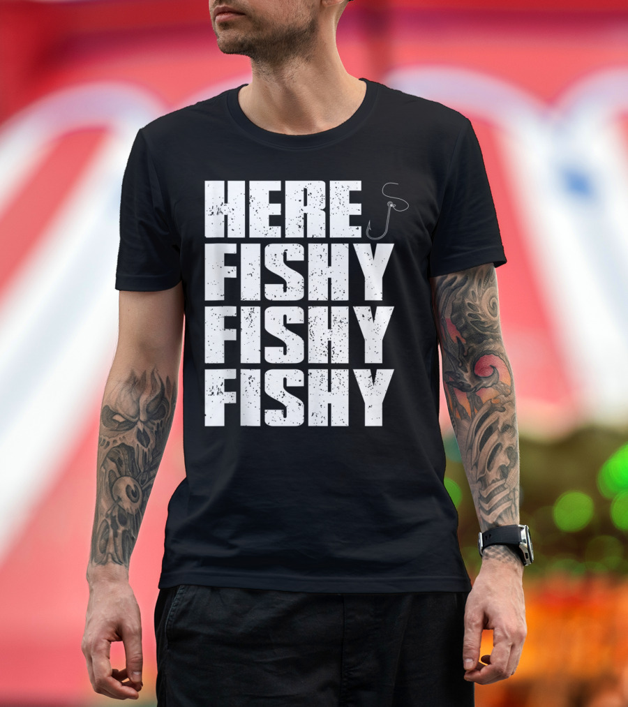 Here Fishy Fishy Fishy Funny Fishing Hook For Fisherman T-Shirt