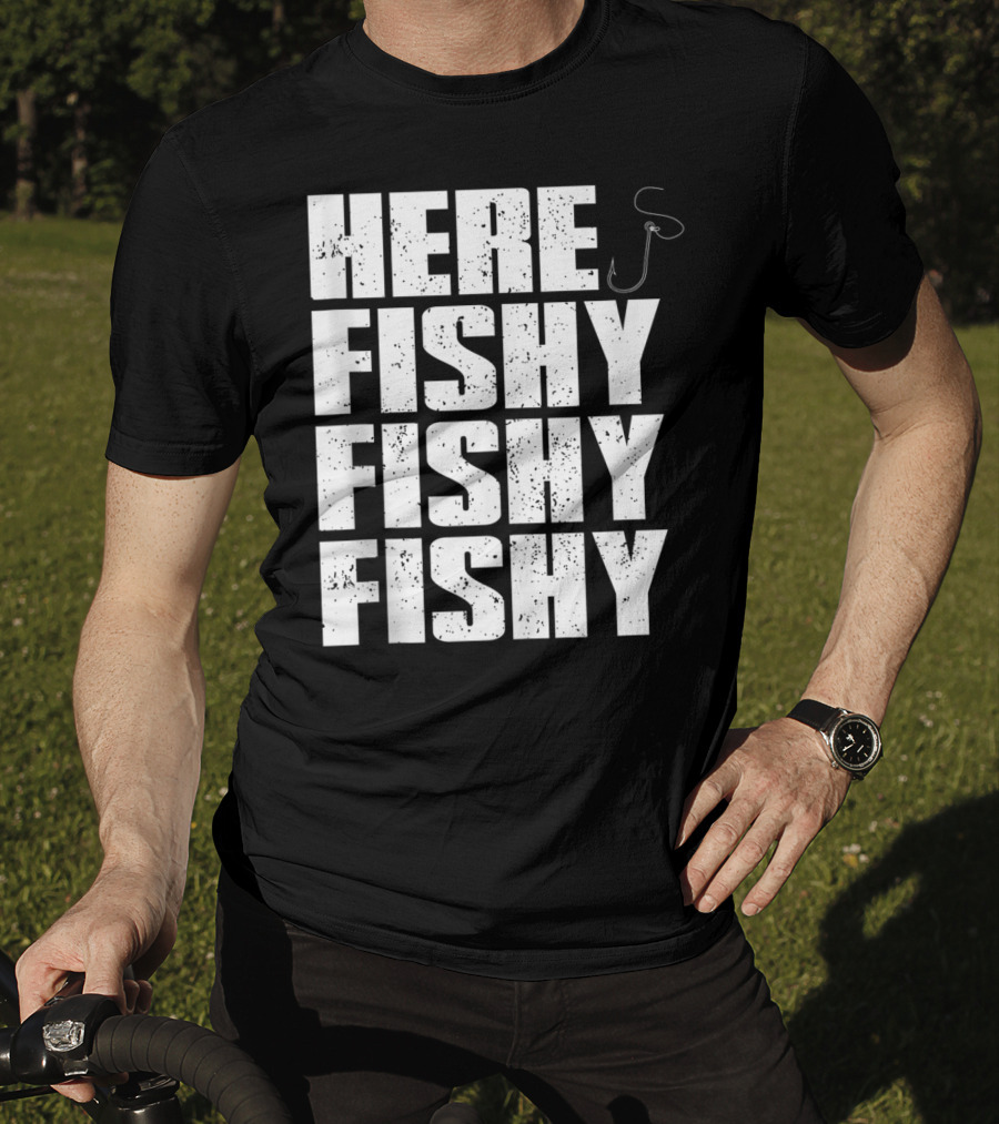 Here Fishy Fishy Fishy Funny Fishing Hook For Fisherman T-Shirt