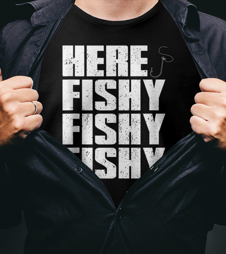 Here Fishy Fishy Fishy Funny Fishing Hook For Fisherman T-Shirt