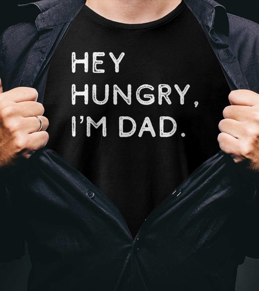 Hey Hungry I'm Dad Funny Joke Father's Humor Classic Phrase T-Shirt