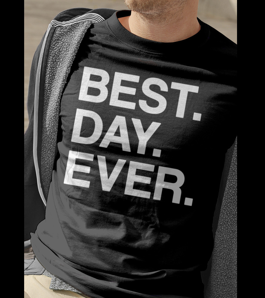 BEST DAY EVER Funny Men Women Toddlers T-Shirt