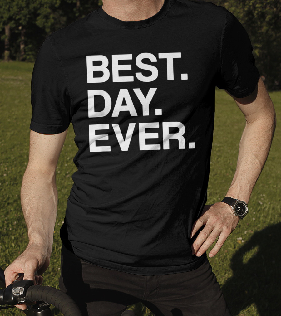 BEST DAY EVER Funny Men Women Toddlers T-Shirt