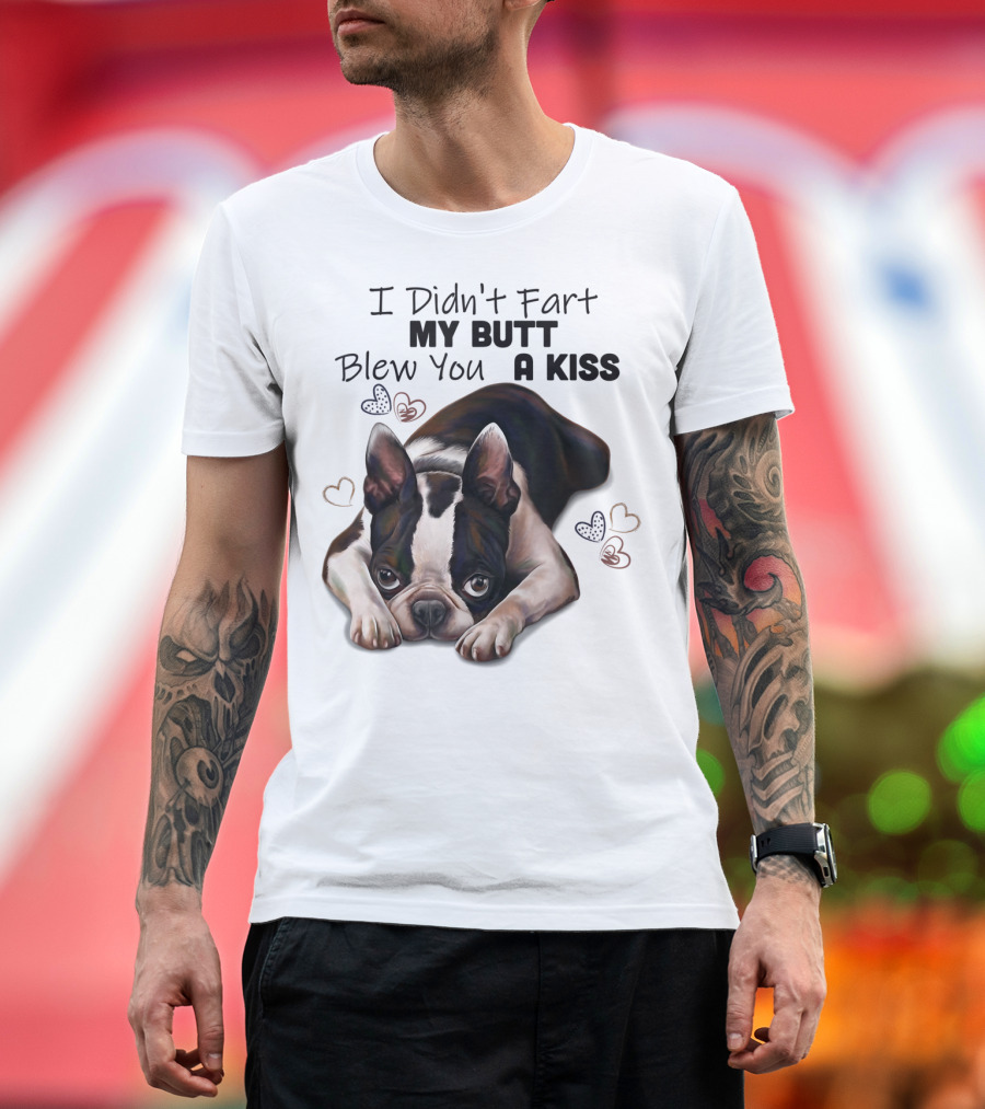 Boston Terrier I Didn't Fart My Butt Blew You A Kiss Cute Dog Humor Hearts T-Shirt