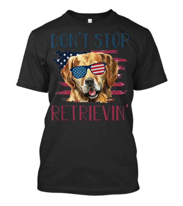 Don't Stop Retrievin' Golden Retriever With American Flag Sunglasses 4th Of July T-Shirt