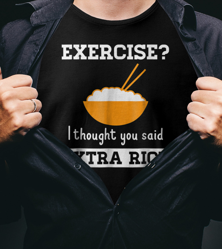 Exercise I Thought You Said Extra Rice Bowl With Chopsticks T-Shirt