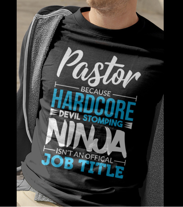 Pastor Because Hardcore Devil Stomping Ninja Isn't An Official Job Title T-Shirt