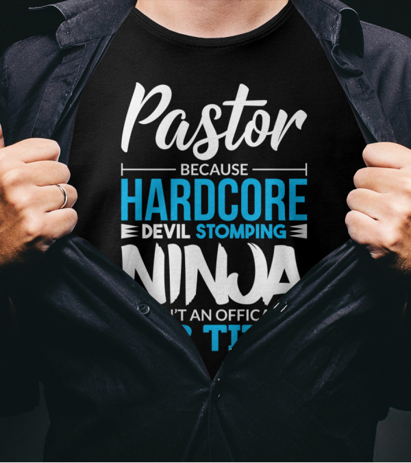 Pastor Because Hardcore Devil Stomping Ninja Isn't An Official Job Title T-Shirt