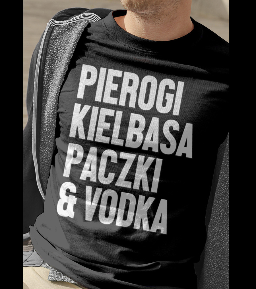 Pierogi Kielbasa Paczki Vodka Dyngus Day Polish Poland T-Shirt