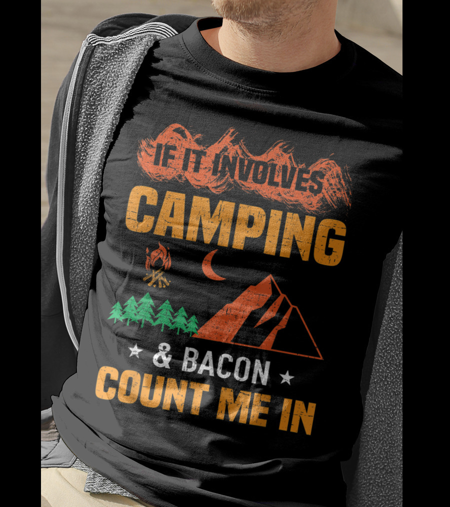If It Involves Camping And Bacon Count Me In T-Shirt