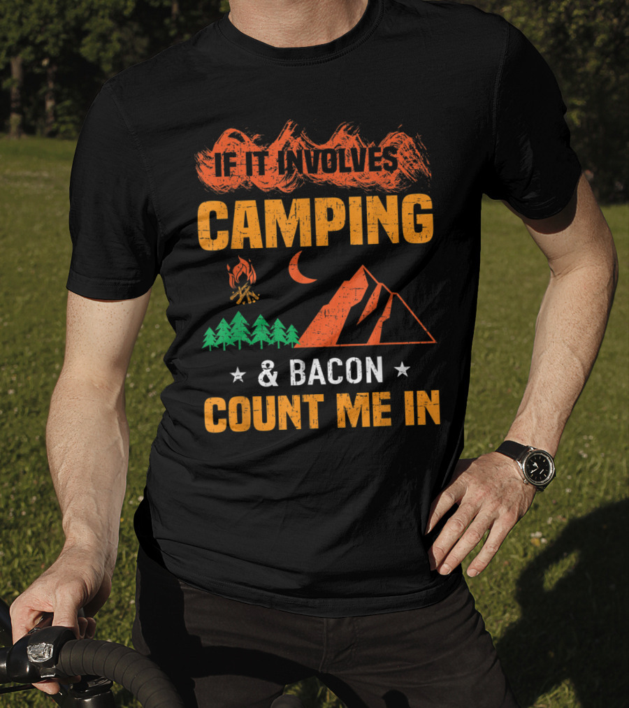 If It Involves Camping And Bacon Count Me In T-Shirt