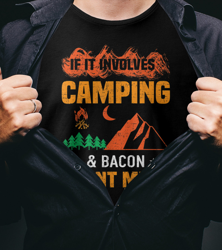 If It Involves Camping And Bacon Count Me In T-Shirt