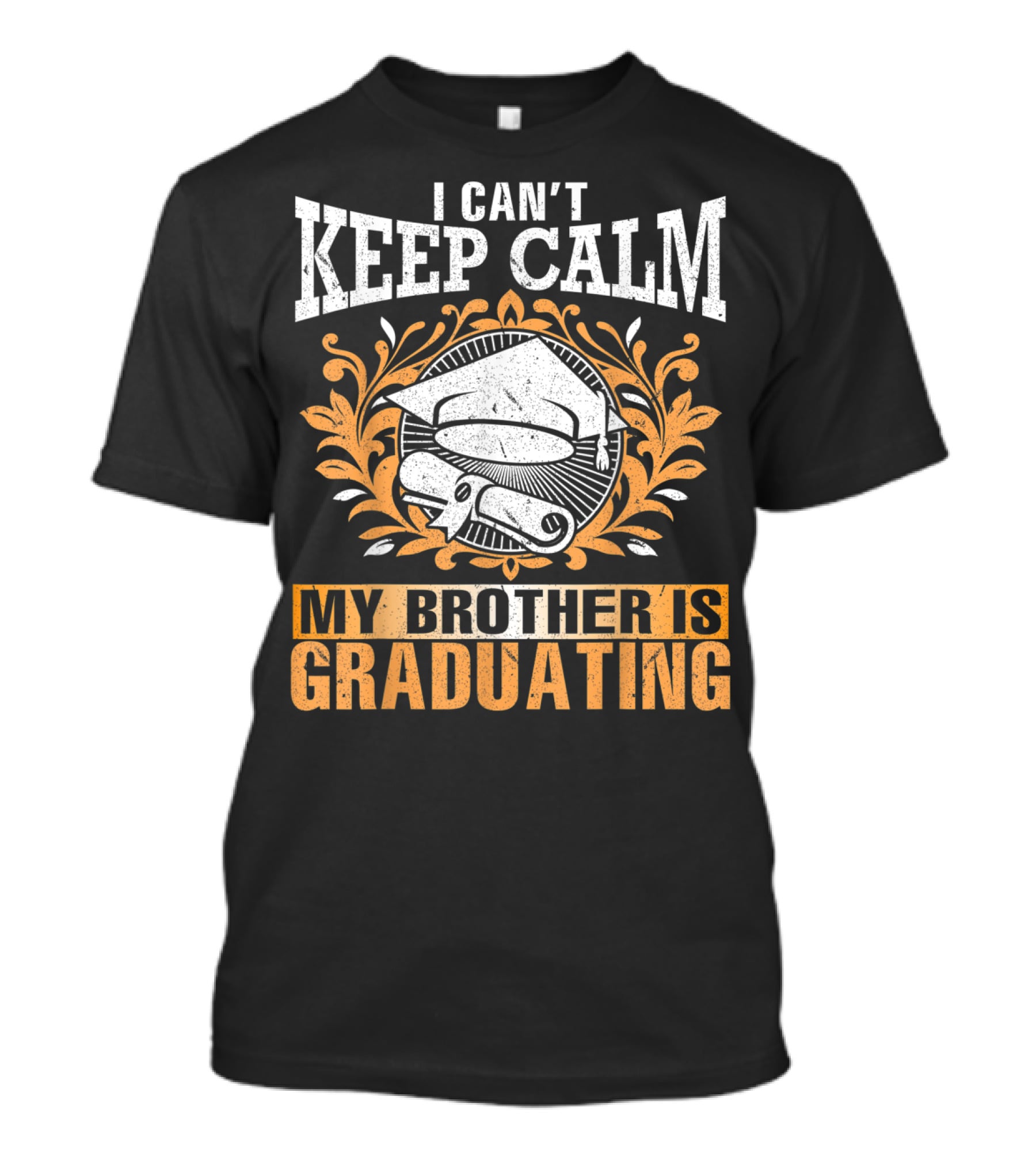 I Can't Keep Calm My Brother Is Graduating Senior Cap Scroll T-Shirt